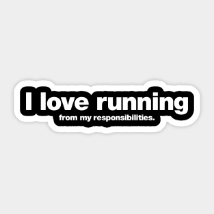 I love running from my responsibilities. Sticker